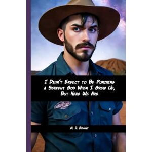 Bryant, M. R. I Didn’t Expect to Be Punching a Serpent God When I Grew Up, But Here We Are (Parcae:Subterra) Bryant, M. R. I Didn’t Expect to Be Punching a Serpent God When I Grew Up, But Here We Are (Parcae:Subterra)