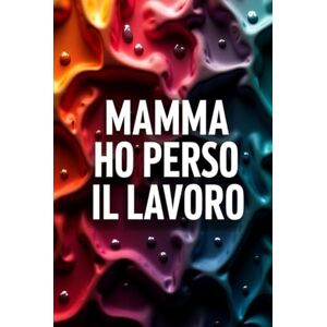 Fiore NIFIO, Nicola MAMMA HO PERSO IL LAVORO Fiore NIFIO, Nicola MAMMA HO PERSO IL LAVORO