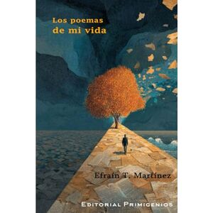 Martínez, Efraín T. Los poemas de mi vida Martínez, Efraín T. Los poemas de mi vida