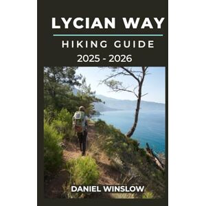 WINSLOW, DANIEL LYCIAN WAY HIKING GUIDE 2025 2026: Explore Ancient Ruins, Secluded Beaches, and Mountain Villages Along Turkey’s Most Iconic Trail (Wild Pathways) WINSLOW, DANIEL LYCIAN WAY HIKING GUIDE 2025 2026: Explore Ancient Ruins, Secluded Beaches, and Mountain Villages Along Turkey’s Most Iconic Trail (Wild Pathways)