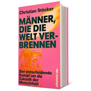 Stöcker, Christian Männer, die die Welt verbrennen: Der entscheidende Kampf um die Zukunft der Menschheit Profiteure der fossilen Brennstoffe versus erneuerbare Energien im Zeichen der Klimakatastrophe Stöcker, Christian Männer, die die Welt verbrennen: Der entscheidende Kampf um die Zukunft der Menschheit Profiteure der fossilen Brennstoffe versus erneuerbare Energien im Zeichen der Klimakatastrophe