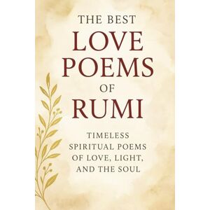 Naghshejahan, Hojat The Best Love Poems of Rumi: A Timeless Collection of Rumi’s Most Passionate and Spiritual Love Poems — Translated by a Native Farsi Speaker Naghshejahan, Hojat The Best Love Poems of Rumi: A Timeless Collection of Rumi’s Most Passionate and Spiritual Love Poems — Translated by a Native Farsi Speaker