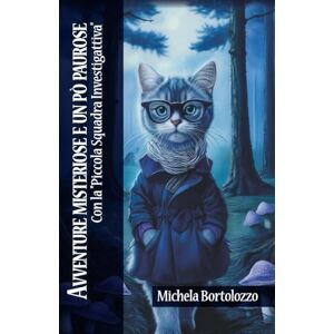 bortolozzo, michela Avventure misteriose e un pò paurose: con la piccola squadra investigattiva (Avventure di Magulino, PIstillo e tutti i loro amici) bortolozzo, michela Avventure misteriose e un pò paurose: con la piccola squadra investigattiva (Avventure di Magulino, PIstillo e tutti i loro amici)