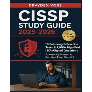Voss CISSP Study Guide 2025-2026: 10 Full‑Length Practice Tests & 2,000+ High-Yield ISC²‑Aligned Questions Strategically Mapped to the Latest Exam Blueprint Voss CISSP Study Guide 2025-2026: 10 Full‑Length Practice Tests & 2,000+ High-Yield ISC²‑Aligned Questions Strategically Mapped to the Latest Exam Blueprint