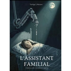 Littéraire, Vertige L'Assistant Familial: Un techno-thriller de science-fiction dystopique mêlant l'horreur psychologique à un drame familial poignant, où l'assistant parfait devient le monstre ultime. Littéraire, Vertige L'Assistant Familial: Un techno-thriller de science-fiction dystopique mêlant l'horreur psychologique à un drame familial poignant, où l'assistant parfait devient le monstre ultime.