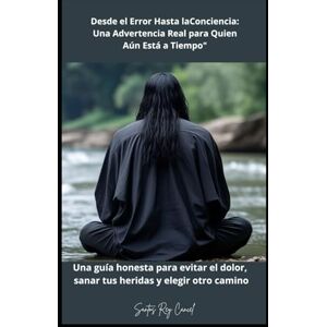 Cancel, Santos Rey Desde el Error Hasta la Conciencia: Una Advertencia Real para Quien Aún Está a Tiempo": Una guía honesta para evitar el dolor, sanar tus heridas y elegir otro camino Cancel, Santos Rey Desde el Error Hasta la Conciencia: Una Advertencia Real para Quien Aún Está a Tiempo": Una guía honesta para evitar el dolor, sanar tus heridas y elegir otro camino