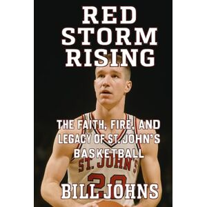 Johns, Bill Red Storm Rising: The Faith, Fire, and Legacy of St. John’s Basketball (Above the Rim) Johns, Bill Red Storm Rising: The Faith, Fire, and Legacy of St. John’s Basketball (Above the Rim)