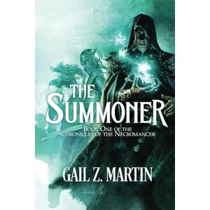 Martin, Gail Z. The Summoner: Epic Fantasy Action/Adventure (Chronicles of the Necromancer) Martin, Gail Z. The Summoner: Epic Fantasy Action/Adventure (Chronicles of the Necromancer)