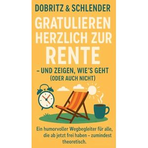 Dobritz, Ernst Dobritz & Schlender gratulieren herzlich zur Rente – und zeigen, wie’s geht (oder auch nicht): Ein humorvoller Wegbegleiter für alle, die ab jetzt frei haben – zumindest theoretisch. Dobritz, Ernst Dobritz & Schlender gratulieren herzlich zur Rente – und zeigen, wie’s geht (oder auch nicht): Ein humorvoller Wegbegleiter für alle, die ab jetzt frei haben – zumindest theoretisch.