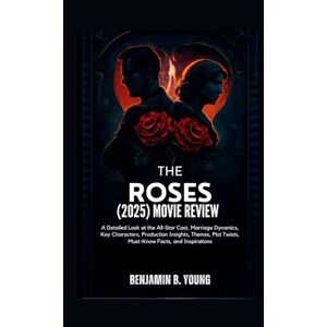 B. Young, Benjamin THE ROSES (2025) MOVIE REVIEW: A Detailed Look at the All-Star Cast, Marriage Dynamics, Key Characters, Production Insights, Themes, Plot Twists, ... That Feel Like Home by Benjamin B. Young) B. Young, Benjamin THE ROSES (2025) MOVIE REVIEW: A Detailed Look at the All-Star Cast, Marriage Dynamics, Key Characters, Production Insights, Themes, Plot Twists, ... That Feel Like Home by Benjamin B. Young)