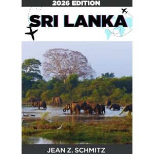 SCHMITZ, JEAN Z. SRI LANKA TRAVEL GUIDE: Explore Sri Lanka In 7 Days On A Budget, Enjoy Amazing Experiences Without Overspending SCHMITZ, JEAN Z. SRI LANKA TRAVEL GUIDE: Explore Sri Lanka In 7 Days On A Budget, Enjoy Amazing Experiences Without Overspending