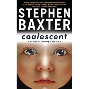 Baxter, Stephen Coalescent: Destiny's Children Book One (GOLLANCZ S.F.) Baxter, Stephen Coalescent: Destiny's Children Book One (GOLLANCZ S.F.)