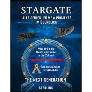 Sterling Stargate I Alle Serien, Filme & Projekte im Überblick I The Next Generation: Das ultimative Fan-Kompendium für neue und alte Gate-Reisende Sterling Stargate I Alle Serien, Filme & Projekte im Überblick I The Next Generation: Das ultimative Fan-Kompendium für neue und alte Gate-Reisende