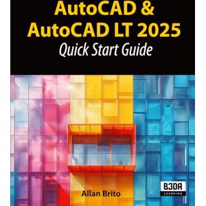 Brito, Allan AutoCAD & AutoCAD LT 2025: Quick Start Guide Brito, Allan AutoCAD & AutoCAD LT 2025: Quick Start Guide