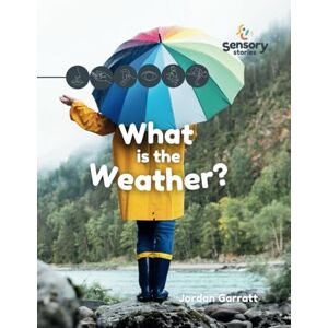 Garratt, Jordan What is the Weather? : A Sensory Story (Sensory Curriculum Sensory Stories) Garratt, Jordan What is the Weather? : A Sensory Story (Sensory Curriculum Sensory Stories)