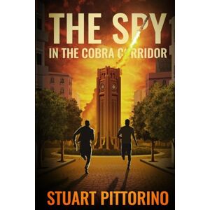 Pittorino, Stuart THE SPY IN THE COBRA CORRIDOR: The Ultimate Spy Action Thriller Book Inside The Espionage of the CIA & Military Pittorino, Stuart THE SPY IN THE COBRA CORRIDOR: The Ultimate Spy Action Thriller Book Inside The Espionage of the CIA & Military