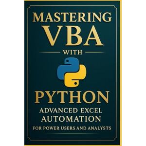 Van Der Post, Hayden Mastering VBA with Python: Advanced Excel Automation for Power Users and Analysts (ExcelOps™: High-Performance Automation for Modern Analysts) Van Der Post, Hayden Mastering VBA with Python: Advanced Excel Automation for Power Users and Analysts (ExcelOps™: High-Performance Automation for Modern Analysts)