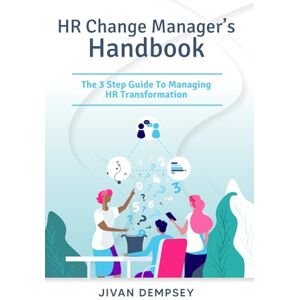 Dempsey, Jivan HR Change Manager’s Handbook: The 3 Step Guide To Managing HR Transformation Dempsey, Jivan HR Change Manager’s Handbook: The 3 Step Guide To Managing HR Transformation