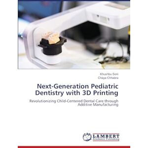 Soni, Khushbu Next-Generation Pediatric Dentistry with 3D Printing: Revolutionizing Child-Centered Dental Care through Additive Manufacturing Soni, Khushbu Next-Generation Pediatric Dentistry with 3D Printing: Revolutionizing Child-Centered Dental Care through Additive Manufacturing
