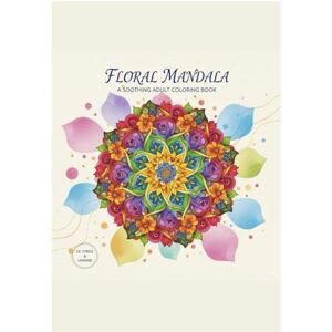 Forest, sola FLORAL MANDARA: A SOOTHING ADULT COLORING BOOK Forest, sola FLORAL MANDARA: A SOOTHING ADULT COLORING BOOK