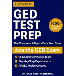 Prep Publishing, Optimal GED Test Prep: The Complete & Up-to-Date Prep Book with 25 Complete Practice Tests, 1000+ Practice Questions & Step-by-Step Explanations to Ace the GED Prep Publishing, Optimal GED Test Prep: The Complete & Up-to-Date Prep Book with 25 Complete Practice Tests, 1000+ Practice Questions & Step-by-Step Explanations to Ace the GED