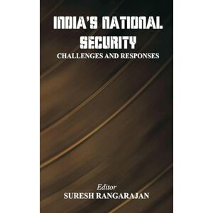 India’s National Security: Challenges And Responses India’s National Security: Challenges And Responses