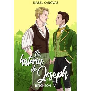 Cánovas Fernández, Isabel La historia de Joseph: una novela romántica gay ambientada en la Inglaterra del siglo XIX (Serie Brighton) Cánovas Fernández, Isabel La historia de Joseph: una novela romántica gay ambientada en la Inglaterra del siglo XIX (Serie Brighton)