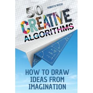Russo, Roberto 50 Creative Algorithms. How to Draw Ideas from Imagination: A Guided Step-by-Step Method to Unlock Ideas, Build Your Visual Library, and Design Anything with Clarity and Confidence (TEACHER 2.0) Russo, Roberto 50 Creative Algorithms. How to Draw Ideas from Imagination: A Guided Step-by-Step Method to Unlock Ideas, Build Your Visual Library, and Design Anything with Clarity and Confidence (TEACHER 2.0)