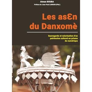 BOUBA, M. Atman Les asɛn du Danxomè: sauvegarde et valorisation d’un patrimoine culturel au prisme du numérique BOUBA, M. Atman Les asɛn du Danxomè: sauvegarde et valorisation d’un patrimoine culturel au prisme du numérique