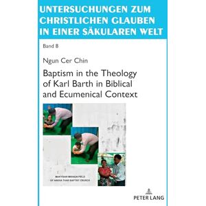Chin Baptism in the Theology of Karl Barth in Biblical and Ecumenical Context: 8 (Untersuchungen zum christlichen Glauben in einer saekularen Welt) Chin Baptism in the Theology of Karl Barth in Biblical and Ecumenical Context: 8 (Untersuchungen zum christlichen Glauben in einer saekularen Welt)