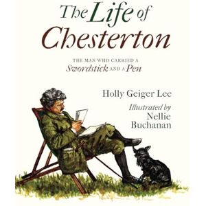 Lee The Life of Chesterton: The Man Who Carried a Swordstick and a Pen Lee The Life of Chesterton: The Man Who Carried a Swordstick and a Pen