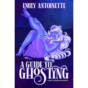 Antoinette, Emily A Guide to Ghosting: A Spicy Monster Romance (Monsters of Moonvale) Antoinette, Emily A Guide to Ghosting: A Spicy Monster Romance (Monsters of Moonvale)