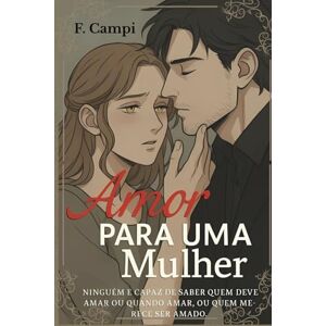 Campi, F. Amor para uma mulher. (Mil Formas de Amar) Campi, F. Amor para uma mulher. (Mil Formas de Amar)
