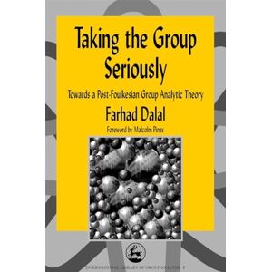 Farhad Dalal Taking the Group Seriously: Towards a Post-Foulkesian Group Analytic Theory (International Library of Group Analysis) Farhad Dalal Taking the Group Seriously: Towards a Post-Foulkesian Group Analytic Theory (International Library of Group Analysis)