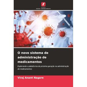 Nagare, Viraj Anant O novo sistema de administração de medicamentos: Explorando a plataforma de próxima geração na administração de medicamentos Nagare, Viraj Anant O novo sistema de administração de medicamentos: Explorando a plataforma de próxima geração na administração de medicamentos
