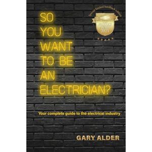Alder, Gary So You Want to be an Electrician?: Your Complete Guide To The Electrical Industry Alder, Gary So You Want to be an Electrician?: Your Complete Guide To The Electrical Industry