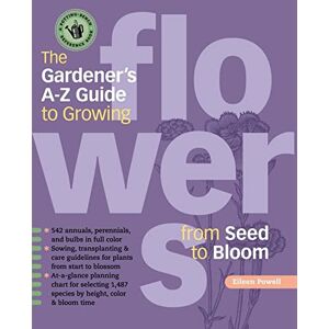 Powell, Eileen The Gardener's A-Z Guide to Growing Flowers from Seed to Bloom: 576 annuals, perennials, and bulbs in full color (Potting-Bench Reference Books) Powell, Eileen The Gardener's A-Z Guide to Growing Flowers from Seed to Bloom: 576 annuals, perennials, and bulbs in full color (Potting-Bench Reference Books)