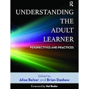 Understanding the Adult Learner: Perspectives and Practices Understanding the Adult Learner: Perspectives and Practices