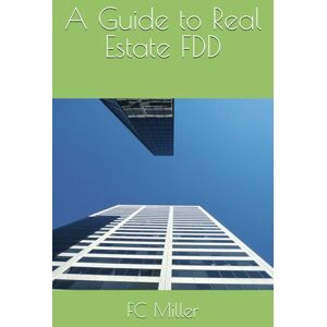 Miller, FC A Guide to Real Estate FDD (Financial Due Diligence Series) Miller, FC A Guide to Real Estate FDD (Financial Due Diligence Series)