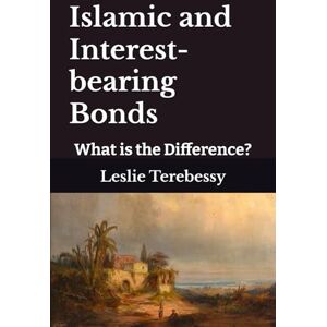 Terebessy, Leslie Islamic and Interest-bearing Bonds: What is the Difference? Terebessy, Leslie Islamic and Interest-bearing Bonds: What is the Difference?