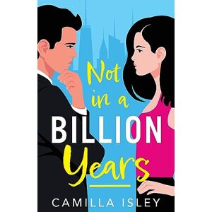 Isley, Camilla Not In A Billion Years: A hilarious, enemies-to-lovers romantic comedy from Camilla Isley (True Love) Isley, Camilla Not In A Billion Years: A hilarious, enemies-to-lovers romantic comedy from Camilla Isley (True Love)