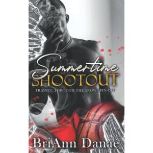 Danae, BriAnn Summertime Shootout: Trappin' Through The Snow Spin-Off (Trappin' Series) Danae, BriAnn Summertime Shootout: Trappin' Through The Snow Spin-Off (Trappin' Series)
