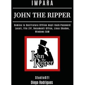 Rodrigues, Diego IMPARA JOHN THE RIPPER: Domina la Decifratura Offline degli Hash: Password Locali, File ZIP, Documenti Office, Linux Shadow, Windows SAM (KALI LINUX & FRAMEWORKS ITALIA) Rodrigues, Diego IMPARA JOHN THE RIPPER: Domina la Decifratura Offline degli Hash: Password Locali, File ZIP, Documenti Office, Linux Shadow, Windows SAM (KALI LINUX & FRAMEWORKS ITALIA)