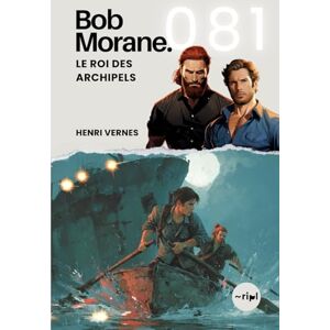 Vernes, Henri Bob Morane Le Roi des Archipels: Tome 081 (Saga Bob Morane : Voyages, Récits et Aventures) Vernes, Henri Bob Morane Le Roi des Archipels: Tome 081 (Saga Bob Morane : Voyages, Récits et Aventures)