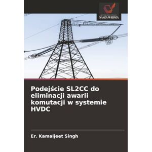 Singh, Er. Kamaljeet Podejście SL2CC do eliminacji awarii komutacji w systemie HVDC Singh, Er. Kamaljeet Podejście SL2CC do eliminacji awarii komutacji w systemie HVDC