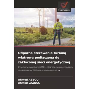 Ahmed Odporne sterowanie turbiną wiatrową podłączoną do zakłóconej sieci energetycznej: Dynamiczne modelowanie MADA i integracja inercyjnego systemu pamięci ... masowej (ISS) z sieci¿ nap¿dzan¿ przez H¿ Ahmed Odporne sterowanie turbiną wiatrową podłączoną do zakłóconej sieci energetycznej: Dynamiczne modelowanie MADA i integracja inercyjnego systemu pamięci ... masowej (ISS) z sieci¿ nap¿dzan¿ przez H¿