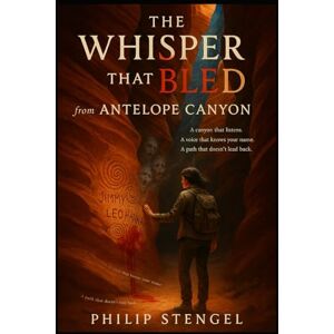 Stengel, Philip The Whisper That Bled from Antelope Canyon Stengel, Philip The Whisper That Bled from Antelope Canyon