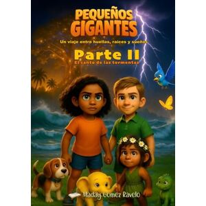 Gomez Ravelo, Maday Pequeños gigantes – El canto de las tormentas: Un viaje entre huellas, raíces y sueños: 8 (Semillas en la Oscuridad) Gomez Ravelo, Maday Pequeños gigantes – El canto de las tormentas: Un viaje entre huellas, raíces y sueños: 8 (Semillas en la Oscuridad)