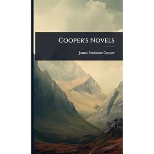 Cooper, James Fenimore Cooper's Novels Cooper, James Fenimore Cooper's Novels
