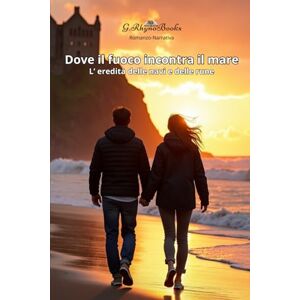 Rinaldi, Luigi Dove il fuoco incontra il mare: L' eredità delle navi e delle rune Rinaldi, Luigi Dove il fuoco incontra il mare: L' eredità delle navi e delle rune